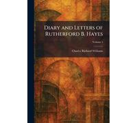 Diary and Letters of Rutherford B. Hayes
