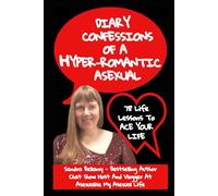 Diary Confessions Of A Hyper-romantic Asexual: 78 Life Lessons To ACE Your Life: Book 1