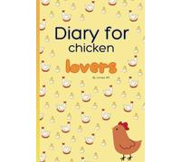 Diary for Chicken Lovers: Daily journal for children aged 8-12 who have a passion for hens and love expressing themselves.