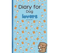 Diary for Dog Lovers: Daily journal for children who have a passion for dogs and love expressing themselves