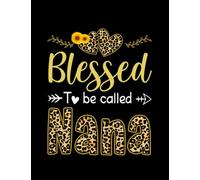 Diary NOTEBOOK: Blessed To Be Called Nana Leopard Blessed to be Called Nana Leopard Sunflowers - 110 page, 8.5x 11in