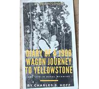 Diary of a 1908 Wagon Journey to Yellowstone: And Life in Rural Wyoming