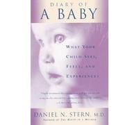Diary Of A Baby What Your Child Sees, Feels, And E