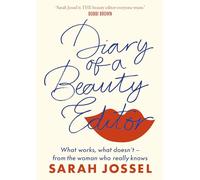 Diary of a Beauty Editor – What Works, What Doesn’t – From the Woman Who Really Knows
