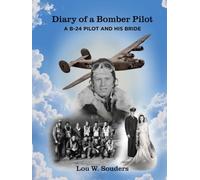 Diary of a Bomber Pilot: A B-24 Pilot and His Bride - A True WWII Story of Faith, Love, and Combat Over Europe