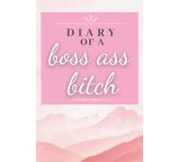 Diary of a Boss Ass Bitch: A Beautiful Diary for A Sweary Girl Boss - 6x9 Lined Journal Diary
