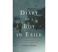 Diary of a Boy in Exile: A True WWII Survival Story of a Polish Boy’s Exile in Soviet Kazakhstan