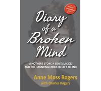 Diary of a Broken Mind: A Mother's Story, A Son's Suicide, and The Haunting Lyrics He Left Behind