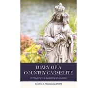 Diary of a Country Carmelite: A Year in the Garden of Carmel