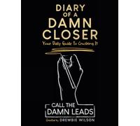 Diary of a Damn Closer: Your Daily Guide To Crushing It