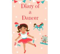 Diary Of A Dancer: Notebook/Journal/Diary for little girls to write in