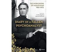 Diary of a Fallen Psychoanalyst: The Work Books of Masud Khan 1967-1972