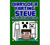 Diary of a Farting Steve: The Fart Chronicals (Minecraft Books for Kids)