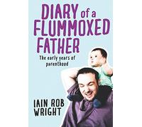Diary of a Flummoxed Father: The early years of parenthood