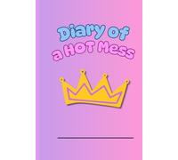Diary of a Hot Mess: A Funny Daily Journal for Women to Vent, Reflect, and Laugh Through the Chaos of Everyday Life