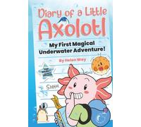 Diary of a Little Axolotl: My First Magical Underwater Adventure!