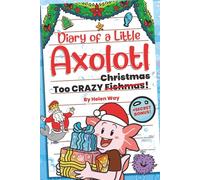 Diary of a Little Axolotl: Too CRAZY Christmas!