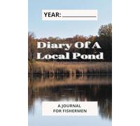 Diary Of A Local Pond: A Journal For Fishermen
