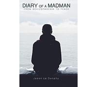 Diary Of A Madman: From Schizophrenia To Peace