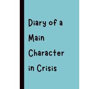 Diary of a Main Character in Crisis: Funny Gift Notebook Journal, Gift for Co-Workers, Friends and Family, 120 pages