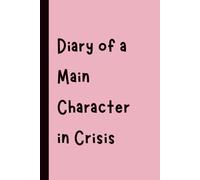 Diary of a Main Character in Crisis: Funny Gift Notebook Journal, Gift for Co-Workers, Friends and Family, 120 pages