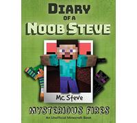 Diary of a Minecraft Noob Steve: Book 1 - Mysterious Fires