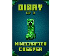 Diary of A Minecrafter Creeper: Legendary Diary of Mysterious Creeper. Find out how Creeper spend his days, his plans, wishes and dreams. For All Minecrafters: 3 (Stories For Minecrafters)