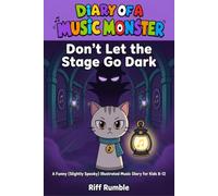 Diary of a Music Monster - Don't Let the Stage Go Dark: A Funny (Slightly Spooky) Illustrated Storybook for Kids 8-12
