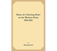 Diary of a Nursing Sister on the Western Front: 1914-1915