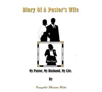Diary Of A Pastor's Wife: How I Lost My Pastor, My Husband, My Life.