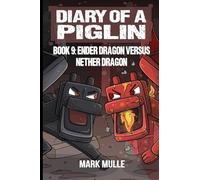 Diary of a Piglin Book 9: Ender Dragon Versus Nether Dragon