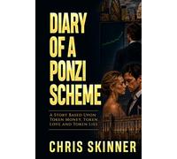 Diary of a Ponzi Scheme: A Story Based Upon Token Money, Token Love and Token Lies