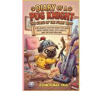 Diary of a Pug Knight: The Curse of the Furry Body: A Hilarious Chapter Book for Kids About Brave Dogs, Epic Quests, and Vacuum Dragons