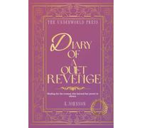 Diary of a Quiet Revenge: 100 Dark Feminine Quotes on Healing, Boundaries, and Rising Beyond Betrayal - Inspired by Hades and Persephone (The Dark Feminine Quote Collection)