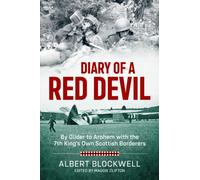 Diary of a Red Devil : By Glider to Arnhem with the 7th King’s Own Scottish Borderers