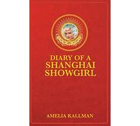 Diary of a Shanghai Showgirl: Raising the Red Curtain on China... Uncensored