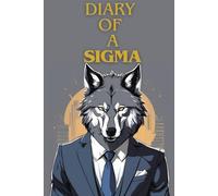 Diary Of A Sigma: A Personal Journal for Independent Thinkers, Introverts, and Lone Wolves Seeking Self-Reflection and Growth