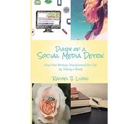 Diary of a Social Media Detox: How One Woman Transformed Her Life by Taking A Break