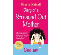 Diary of a Stressed Out Mother: Bedlam: Volume 1