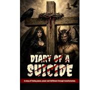 Diary of a Suicide: A story of finding peace, power, and fulfillment through transformation