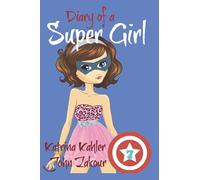 Diary of a Super Girl - Book 7: Boyfriends and Best Friends Forever!
