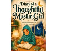 Diary Of A Thoughtful Muslim Girl: 30 Heartwarming Faith Based Stories For Young Girls