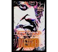 Diary of a Time Travel Revolution: Diaries of the Never