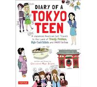 Diary of a Tokyo Teen: A Japanese-American Girl Travels to the Land of Trendy Fashion, High-Tech Toilets and Maid Cafes