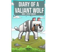 Diary of a Valiant Wolf Book 1: Steve's Wolves