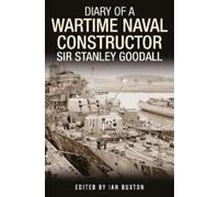 Diary of a Wartime Naval Constructor : Sir Stanley Goodall