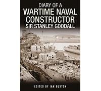 Diary of a Wartime Naval Constructor: Sir Stanley Goodall