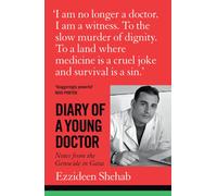 Diary of a Young Doctor : Notes from the Genocide in Gaza