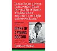 Diary of a Young Doctor: Notes from the Genocide in Gaza