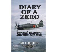 Diary of a Zero: Tetsuzō Iwamoto and the Long War (Aces of the Second World War)